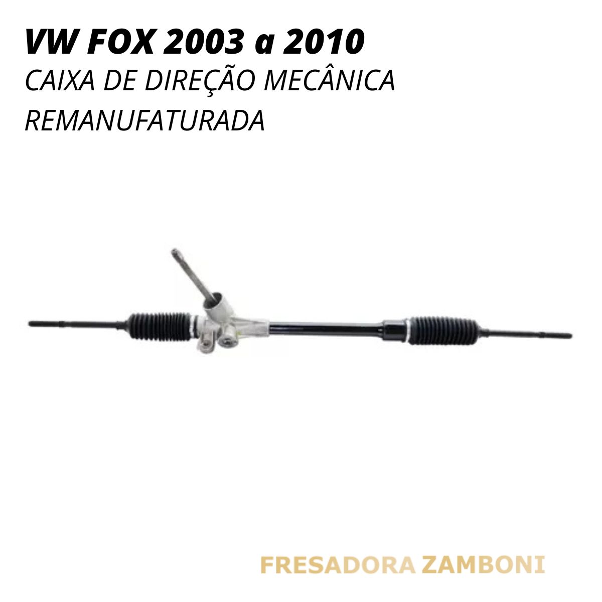 Caixa de Direção Mecânica VW FOX 2003 a 2010 (PINHÃO ESTRIADO) - Remanufaturada